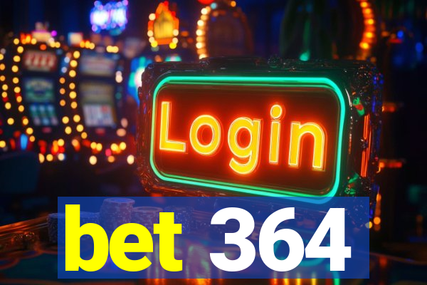 bet 364